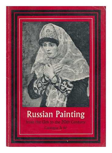 ARTS COUNCIL OF GREAT BRITAIN - Russian painting from the 13th to the 20th Century : an exhibition of works by Russian and Soviet Artists