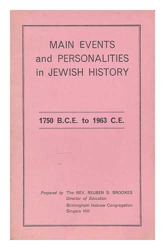 BROOKES, REUBEN SOLOMON (1914-) - Main events and personalities in Jewish History, 1750 B.C.E. to 1963 C.E. / prepared by Reuben S. Brookes