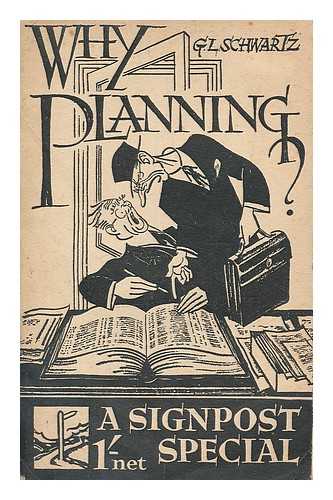 Schwartz, George Leopold (1891-) - Why planning?