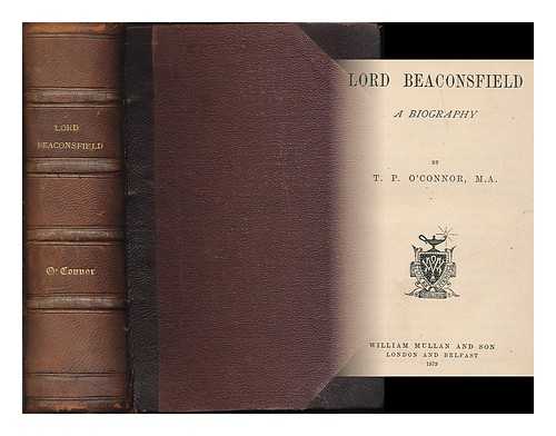 O'CONNOR, T. P. (THOMAS POWER), (1848-1929) - Lord Beaconsfield : a biography