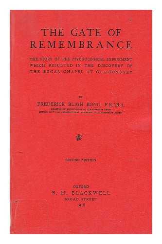 BOND, FREDERICK BLIGH (1864-1945) - The gate of remembrance : the story of the psychological experiment which resulted in the discovery of the Edgar Chapel at Glastonbury