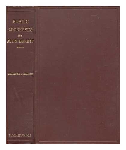 BRIGHT. JOHN; ROGERS, JAMES EDWIN THOROLD - Public addresses : Ed. by James E[dwin] Thorold Rogers