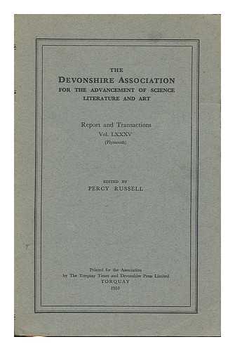 DEVONSHIRE ASSOCIATION FOR THE ADVANCEMENT OF SCIENCE, LITERATURE AND ART - The Devonshire Association for the advancement of science, literature and art : Report and transactions vol. 85 (Plymouth) / edited by Percy Russell