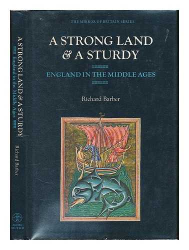 BARBER, RICHARD - A strong land & a sturdy : England in the Middle Ages / [by] Richard Barber