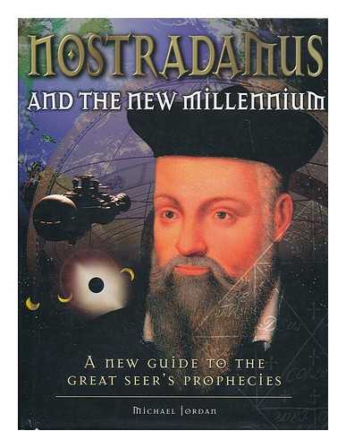 JORDAN, MICHAEL - Nostradamus and the new millennium : a new guide to the great seer's prophecies / Michael Jordan