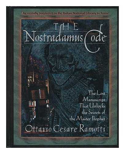 RAMOTTI, OTTAVIO CESARE - The Nostradamus code : the lost manuscript that unlocks the secrets of the Master Prophet