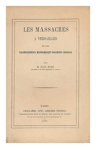 HUOT, PAUL - Les Massacres a Versailles en 1792. Eclaircissements historiques et documents nouveaux. (Extrait des Annales des Voyages, Septembre, 1869.)