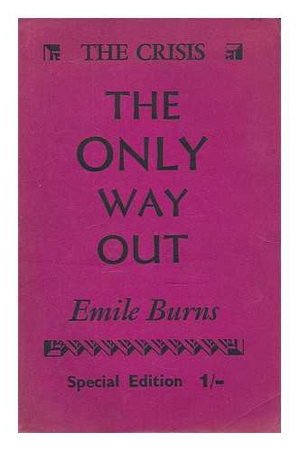 BURNS, EMILE (1889-1972) - The only way out