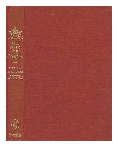 DE LA TORRE, LILLIAN (1902-?) - The heir of Douglas : being a new solution to the old mystery of the Douglas cause, a notorious 18th century scandal over the disputed birthright of Archie Douglas, heir, or impostor? To which is added, the secret history of Andrew Stuart and his detections in foreign parts; with a candid character of Lady Jane Douglas, the whole based upon secret records now first made publick; with serious reflexions on the whirligig of fortune