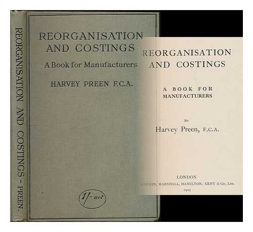 PREEN, HARVEY - Reorganisation and costings : a book for manufacturers