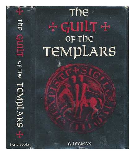 LEGMAN, G. LEA, HENRY CHARLES, WRIGHT, THOMAS (ET AL.) - The Guilt of the Templars
