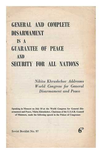 KHRUSHCHEV, NIKITA SERGEEVICH (1894-1971) - General and complete disarmement is a guarantee of peace and security for all nations : Nikita Khrushchov addresses world congress for general disarmament and peace