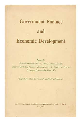 STUDY CONFERENCE ON PROBLEMS OF ECONOMIC DEVELOPMENT. PEACOCK, ALAN T. (1922-). HAUSER, GERALD. ORGANISATION FOR ECONOMIC CO-OPERATION AND DEVELOPMENT. DEVELOPMENT DEPT. - Government finance and economic development. Papers and proceedings of the Third Study Conference on problems of economic development organised by the Development Department of O.E.C.D. Athens, 12th to 20th December, 1963. Edited by Alan T. Peacock and Ge