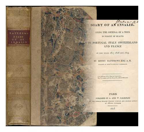 MATTHEWS, HENRY (1789-1828) - The diary of an invalid : being the journal of a tour in pursuit of health in Portugal, Italy, Switzerland, and France, in the years 1817, 1818, and 1819