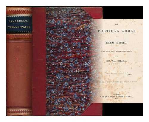 CAMPBELL, THOMAS (1777-1844) - The poetical works of Thomas Campbell / with notes, and a biographical sketch, by W.A. Hill; illustrated by twenty vignettes from designs by Turner