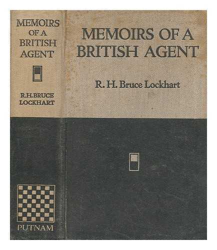 BRUCE LOCKHART, ROBERT, SIR (1887-1970) - Memoirs of a British agent : being an account of the author's early life in many lands and of his mission to Moscow in 1918 / R.H. Bruce Lockhart