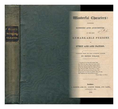 WILSON, HENRY (1864-1934) - Wonderful characters : comprising memoirs and anecdotes of the most remarkable persons of every age and nation / Collected from the most authentic sources by Henry Wilson