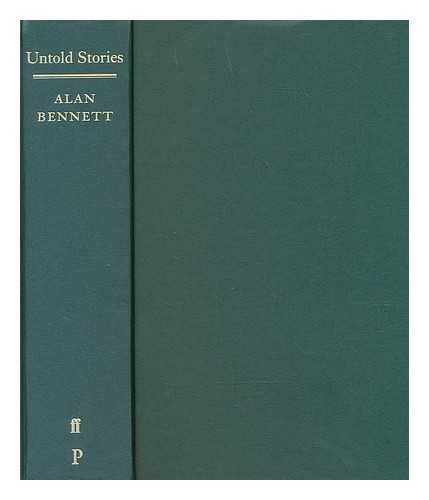 BENNETT, ALAN (1934-?) - Untold stories / Alan Bennett