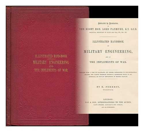 FORREST, R., OF WOOLWICH - Illustrated handbook of military engineering, and of the implements of war ...