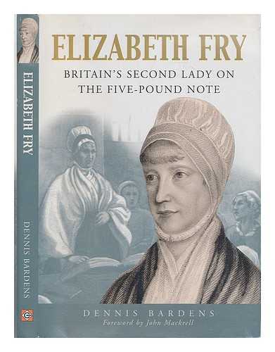 BARDENS, DENNIS - Elizabeth Fry : Britain's second lady on the five-pound note / Dennis Bardens ; foreword by John Mackrell