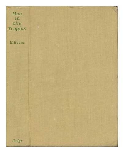 EVANS, HAROLD (1911-1983) - Men in the tropics : a colonial anthology