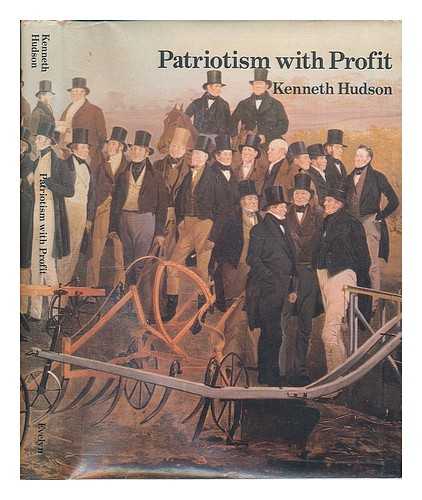 HUDSON, KENNETH - Patriotism with profit : British agricultural societies in the eighteenth and nineteenth centuries / [by] Kenneth Hudson