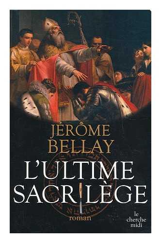 BELLAY, JEROME - L'ultime sacrilege