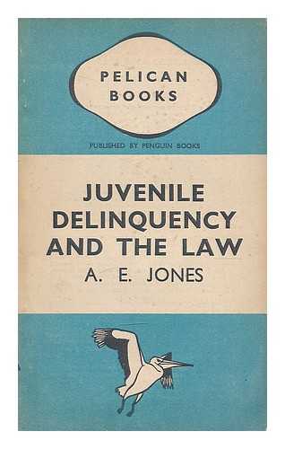 JONES, A. E. - Juvenile delinquency and the law / A.E. Jones