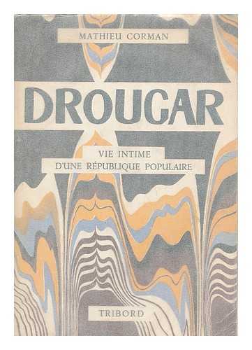 CORMAN, MATHIEU - Drougar : vie intime d'une republique populaire