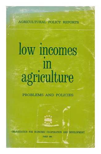 ORGANISATION FOR ECONOMIC CO-OPERATION AND DEVELOPMENT - Low incomes in agriculture : problems and policies