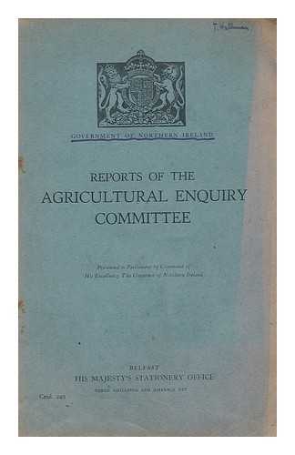 NORTHERN IRELAND. AGRICULTURAL ENQUIRY COMMITTEE - Reports of the Agricultural Enquiry Committee : presented to Parliament by Command of His Excellency The Governor of Northern Ireland