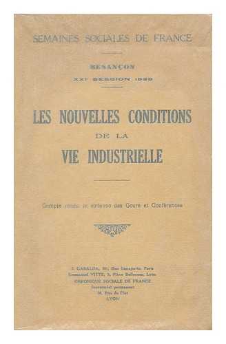 SEMAINES SOCIALES DE FRANCE (21E : 1929 : PARIS) - Les nouvelles conditions de la vie industrielle. / par Semaines Sociales de France (21e : 1929 : Paris)