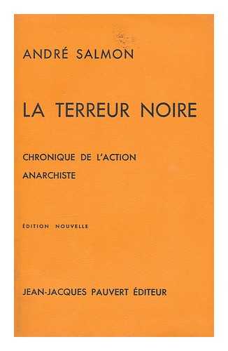 SALMON, ANDRE (1881-1969) - La Terreur Noire: chronique du mouvement libertaire