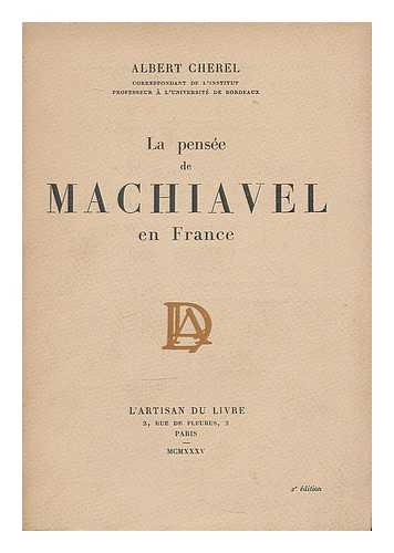 CHEREL, ALBERT (1880-) - La pensee de Machiavel en France / Albert Cherel