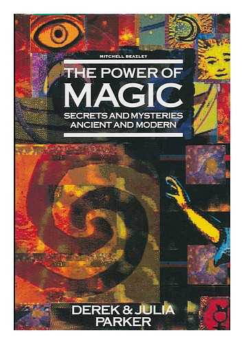 PARKER, DEREK (1932- ) - The power of magic : secrets and mysteries ancient and modern / Derek & Julia Parker