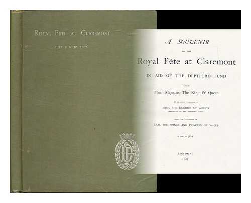 Deptford Fund - A souvenir of the royal fete at Claremont : in aid of the Deptford fund : patrons their Majesties the King and Queen : by gracious permission of H.R.H the Duchess of Albany (president of the Deptford fund)... under the patronage of T.R.H. the Prince and Princess of Wales : 9 and 10 July
