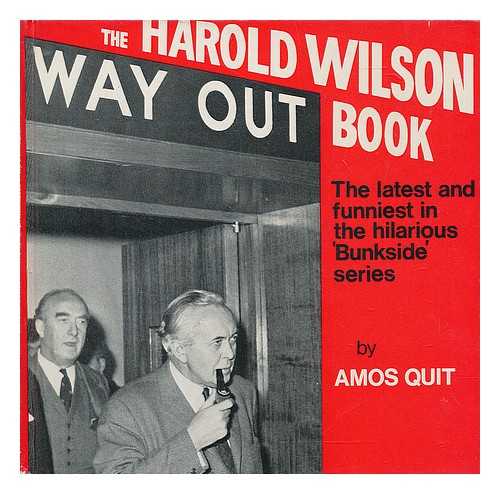 QUIT, AMOSQUIT, AMOS - The Harold Wilson way out book / compiled by Amos Quit