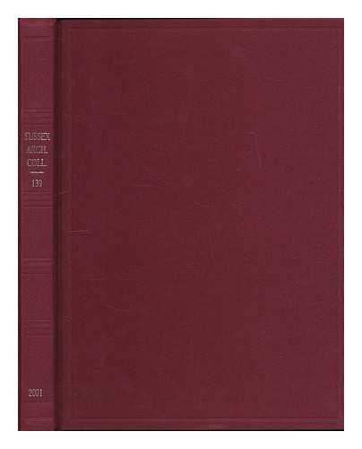 SUSSEX ARCHAEOLOGICAL SOCIETY - Sussex archaeological collections relating to the history and antiquities of the counties of East and West Sussex : Volume 139, 2001