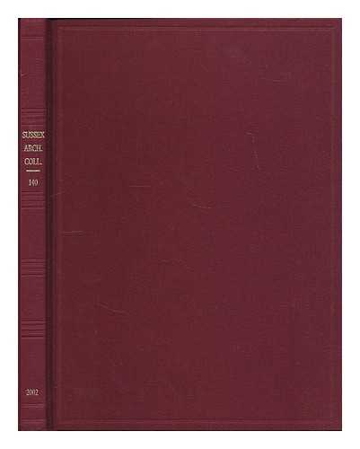 SUSSEX ARCHAEOLOGICAL SOCIETY - Sussex archaeological collections relating to the history and antiquities of the counties of East and West Sussex : Volume 140, 2002