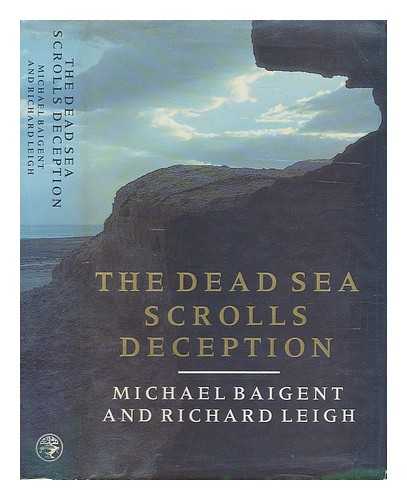 BAIGENT, MICHAEL (1948-) - The Dead Sea Scrolls deception / Michael Baigent and Richard Leigh