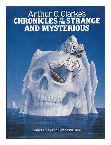 FAIRLEY, JOHN (1940- ) - Arthur C. Clarke's chronicles of the Strange and mysterious / John Fairley and Simon Welfare