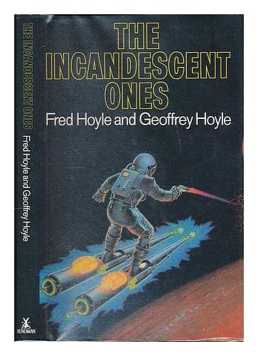 HOYLE, FRED (1915-2001) - The incandescent ones / [by] Fred Hoyle and Geoffrey Hoyle ; edited by Barbara Hoyle