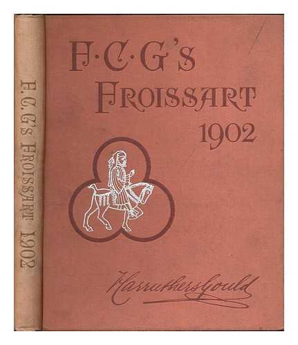 GOULD, FRANCIS CARRUTHERS (ENGLISH CARICATURIST, 1844-1925) - Froissart's modern chronicles / told & pictured by F. Carruthers Gould