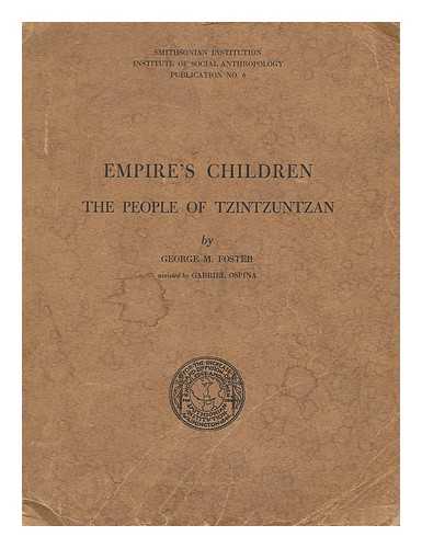 FOSTER, GEORGE MCCLELLAND (1913-2006) - Empire's children : the people of Tzintzuntzan