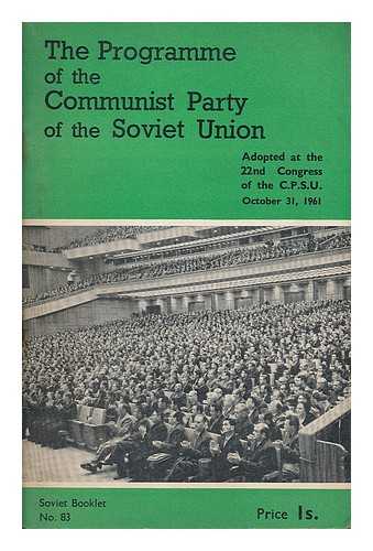 KOMMUNISTICHESKAI A PARTII A SOVETSKOGO SOUZA - Programme of the Communist Party of the Soviet Union. Adopted by the 22nd Congress of the C. P. S. U., October 31, 1961