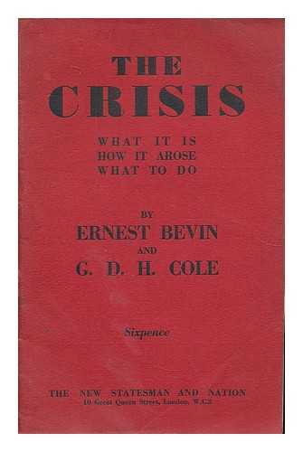 BEVIN, ERNEST. COLE, GEORGE DOUGLAS HOWARD (1889-1959) - The crisis : what it is, how it arose, what to do