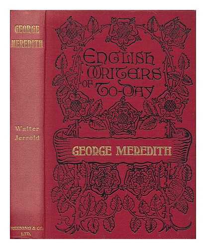 JERROLD, WALTER (1865-1929) - George Meredith : an essay towards appreciation
