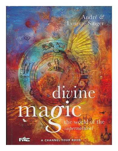 SINGER, ANDRE - Divine magic : the world of the supernatural / Andre & Lynette Singer