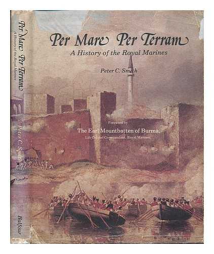 SMITH, PETER CHARLES (1940- ) - Per mare per terram : a history of the Royal Marines / Peter C. Smith