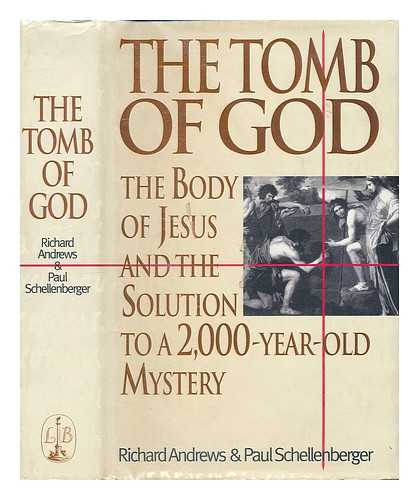 ANDREWS, RICHARD B. - The tomb of God : the body of Jesus and the solution to a 2000-year-old mystery / Richard Andrews & Paul Schellenberger